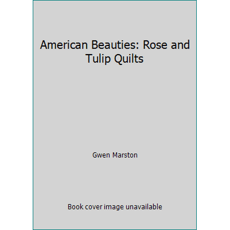 American Beauties: Rose and Tulip Quilts [Paperback - Used]