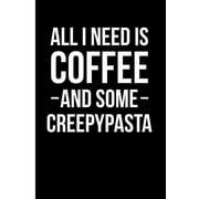 All I Need Is Coffee and Some Creepypasta : Blank Lined Journal 6x9 - Horror Stories, Creepypastas