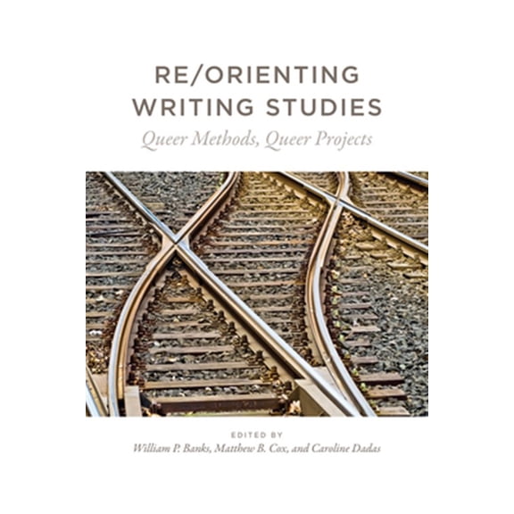 Pre-Owned Re/Orienting Writing Studies : Queer Methods, Queer Projects (Paperback)