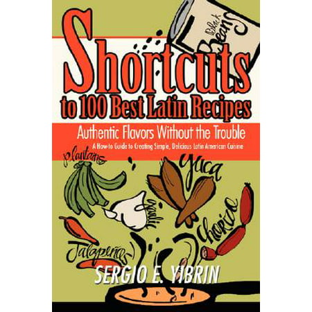 Shortcuts to 100 Best Latin Recipes : Authentic Flavors Without the (Best Slime Recipe Without Borax)