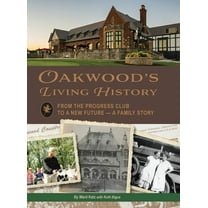 Oakwood's Living History: From the Progress Club to a New Future - A Family History, (Hardcover)