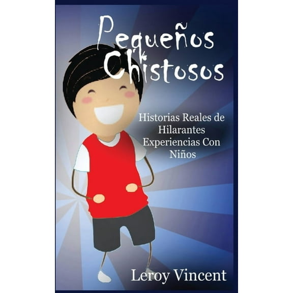 PequeÃ±os Chistosos (Spanish Edition): Historias Reales de Hilarantes Experiencias Con NiÃ±os, (Paperback)