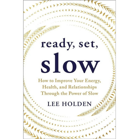 Ready, Set, Slow: How to Improve Your Energy, Health, and Relationships Through the Power of Slow, (Paperback)