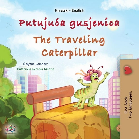 Croatian English Bilingual Collection The Traveling Caterpillar (Croatian English Bilingual Book for Kids), (Paperback)