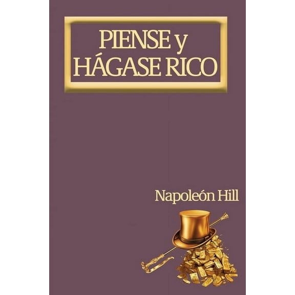 Piense y HÃ¡gase Rico.: Nueva TraducciÃ³n, Basada En La VersiÃ³n Original 1937., (Paperback)