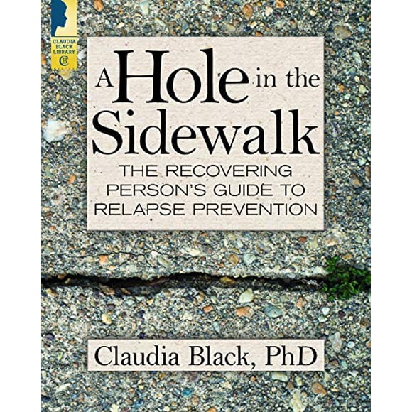A Hole in the Sidewalk: The Recovering Person's Guide to Relapse Prevention