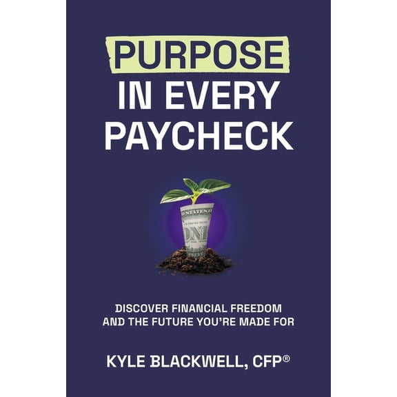 Purpose in Every Paycheck: Discover Financial Freedom and the Future You're Made For, (Paperback)