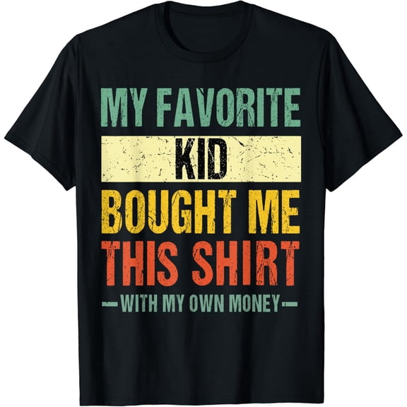 My Favorite Kid Bought Me This ShirtWith My Money Funny T-Shirt