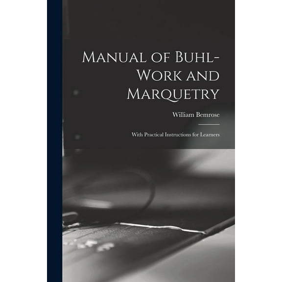 Manual of Buhl-work and Marquetry: With Practical Instructions for Learners (Paperback)