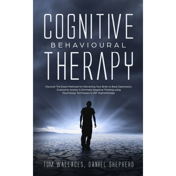 Cognitive Behavioural Therapy: The Key Lessons for Beginners on How CBT is used in Retraining the Brain to Overcome Depr, (Paperback)