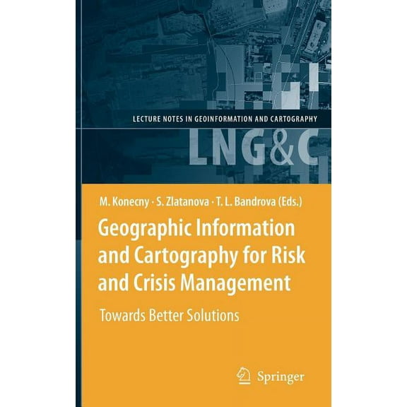 Lecture Notes in Geoinformation and Cart Geographic Information and Cartography for Risk and Crisis Management: Towards Better Solutions, (Hardcover)