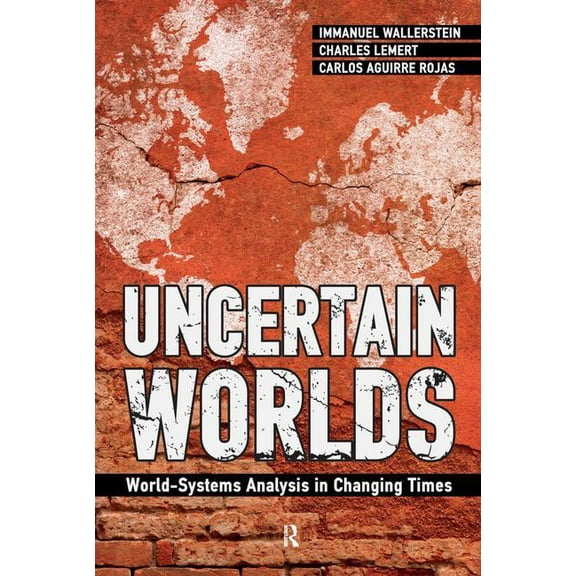 Uncertain Worlds: World-systems Analysis in Changing Times, (Hardcover)