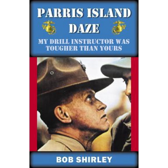 Pre-Owned Parris Island Daze: My Drill Instructor Was Tougher Than Yours (Paperback) 0741435047 9780741435040