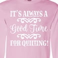 thumbnail image 4 of Inktastic Quilter Time for Quilting Long Sleeve T-Shirt, 4 of 5