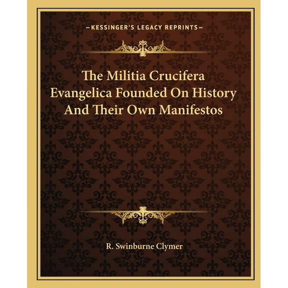 The Militia Crucifera Evangelica Founded On History And Their Own Manifestos (Paperback)