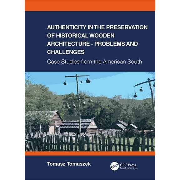 Authenticity in the Preservation of Historical Wooden Architecture - Problems and Challenges: Case Studies from the Amer, (Hardcover)