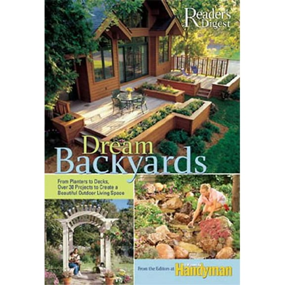 Pre-Owned Dream Backyards: From Planters to Decks, over 30 Projects to Create Beautiful Outdoor Living Space Paperback