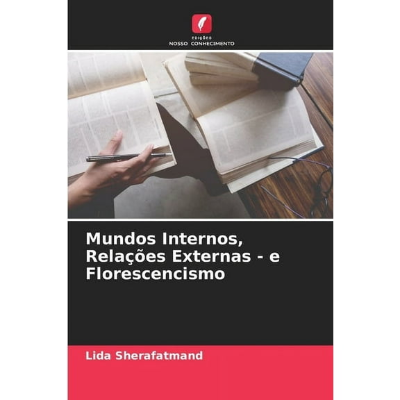 Mundos Internos, RelaÃ§Ãµes Externas - e Florescencismo, (Paperback)