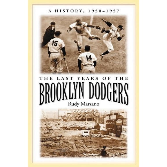 The Last Years of the Brooklyn Dodgers: A History, 1950-1957, (Paperback)