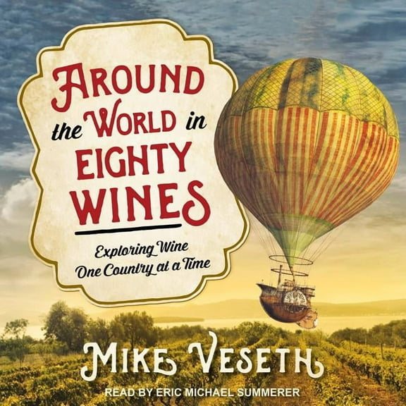 Around the World in Eighty Wines: Exploring Wine One Country at a Time (Audiobook)