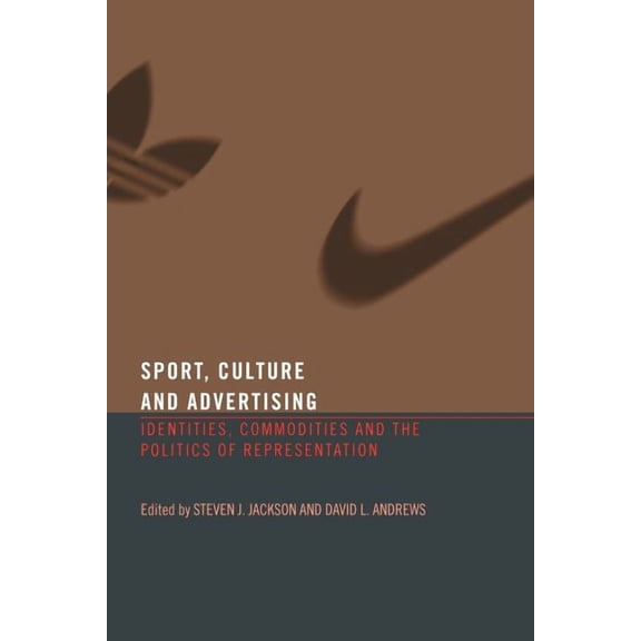 Sport, Culture and Advertising: Identities, Commodities and the Politics of Representation, (Paperback)
