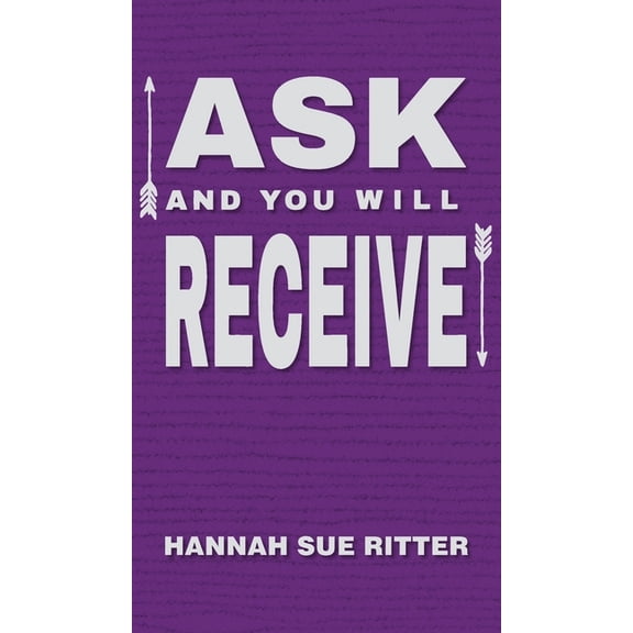 Ask and You Will Receive, (Hardcover)