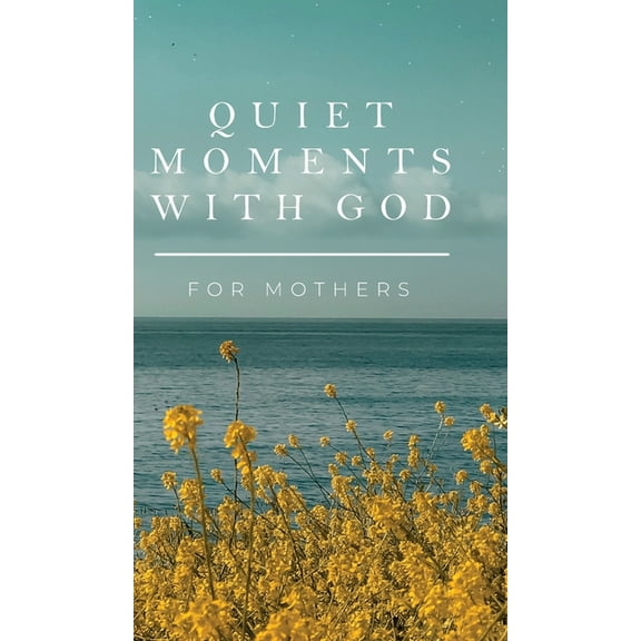 Quiet Moments with God Quiet Moments with God for Mothers, (Hardcover)