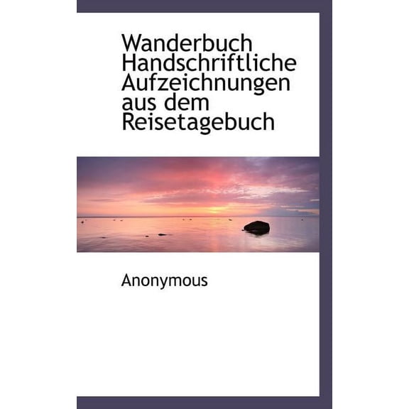 Wanderbuch Handschriftliche Aufzeichnungen Aus Dem Reisetagebuch (Paperback)