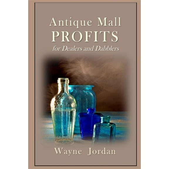 Antique Mall Profits: For Dealers and Dabblers (Paperback)