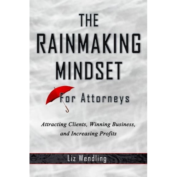 Pre-Owned The Rainmaking Mindset For Attorneys: Attracting Clients, Winning Business and Increasing Profits, 9780984676699, 0984676694, Paperback,