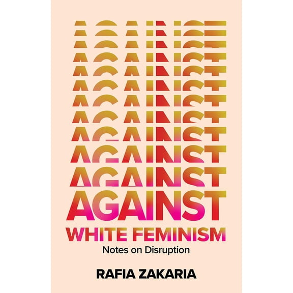 Pre-Owned Against White Feminism: Notes on Disruption (Hardcover) 1324006617 9781324006619