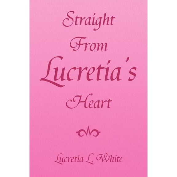 Straight from Lucretia's Heart, (Paperback)