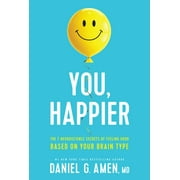 You, Happier: The 7 Neuroscience Secrets of Feeling Good Based on Your Brain Type (Hardcover)