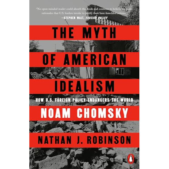 Pre-Owned The Myth of American Idealism: How U.S. Foreign Policy Endangers the World (Paperback) by Noam Chomsky, Nathan J Robinson