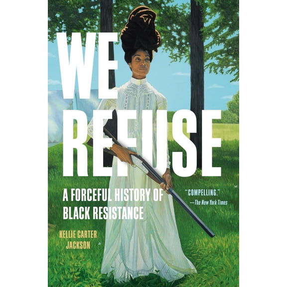 We Refuse: A Forceful History of Black Resistance, (Paperback)