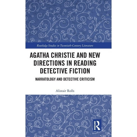 Routledge Studies in Twentieth-Century L Agatha Christie and New Directions in Reading Detective Fiction: Narratology and Detective Criticism, (Hardcover)