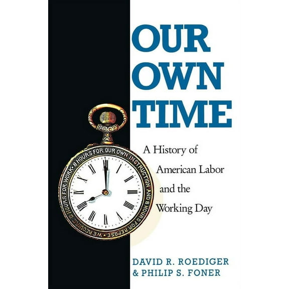 Haymarket Our Own Time: A History of American Labor and the Working Day, (Paperback)