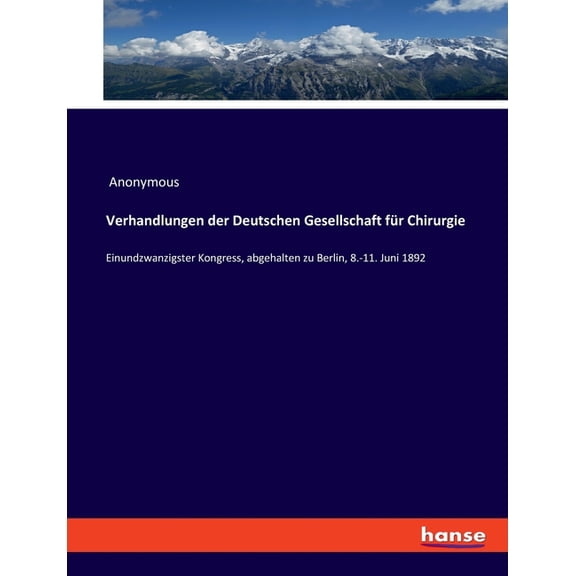 Verhandlungen der Deutschen Gesellschaft für Chirurgie: Einundzwanzigster Kongress, abgehalten zu Berlin, 8.-11. Juni 18, (Paperback)
