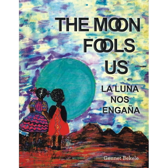 The Moon Fools Us: La Luna Nos EngaÃ±a, (Paperback)