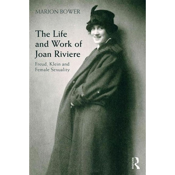 The Life and Work of Joan Riviere: Freud, Klein and Female Sexuality, (Paperback)