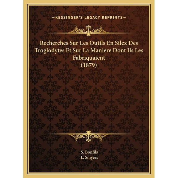 Recherches Sur Les Outils En Silex Des Troglodytes Et Sur La Maniere Dont Ils Les Fabriquaient (1879) (Hardcover)