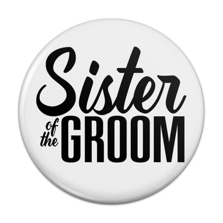Sister of the Groom Wedding Pinback Button Pin Badge - 3" Diameter