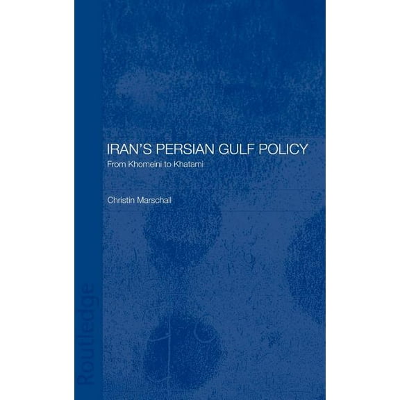 Iran's Persian Gulf Policy: From Khomeini to Khatami, (Hardcover)