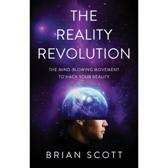Pre-Owned The Reality Revolution: The Mind-Blowing Movement to Hack Your Reality (Paperback) 154450618X 9781544506180