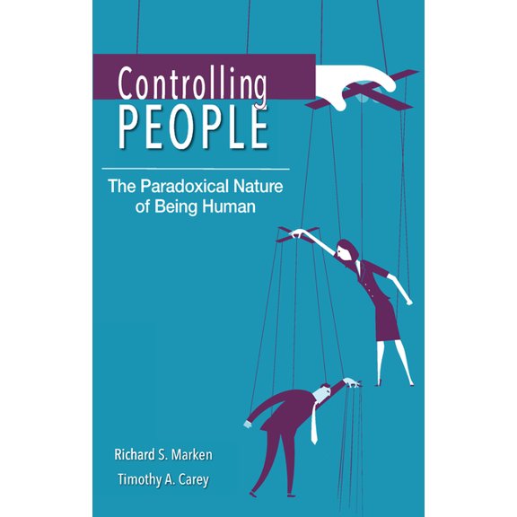 Controlling People: The Paradoxical Nature of Being Human, (Paperback)