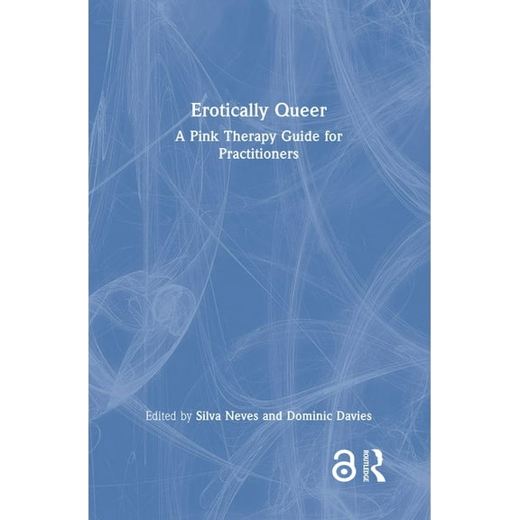 Erotically Queer: A Pink Therapy Guide for Practitioners (Hardcover)