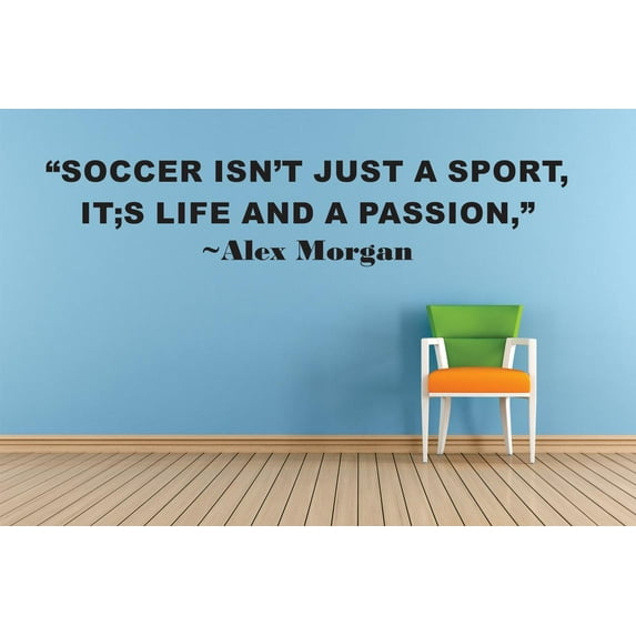 Soccer Isnt Just A Sport Its Life And A Passion – Alex Morgan Life Sports Motivation Quote Custom Wall Decal Vinyl Sticker 8 Inches X 30 Inches