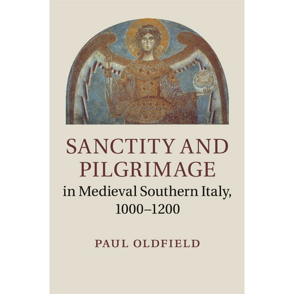 Sanctity And Pilgrimage In Medieval Southern Italy, 1000-1200