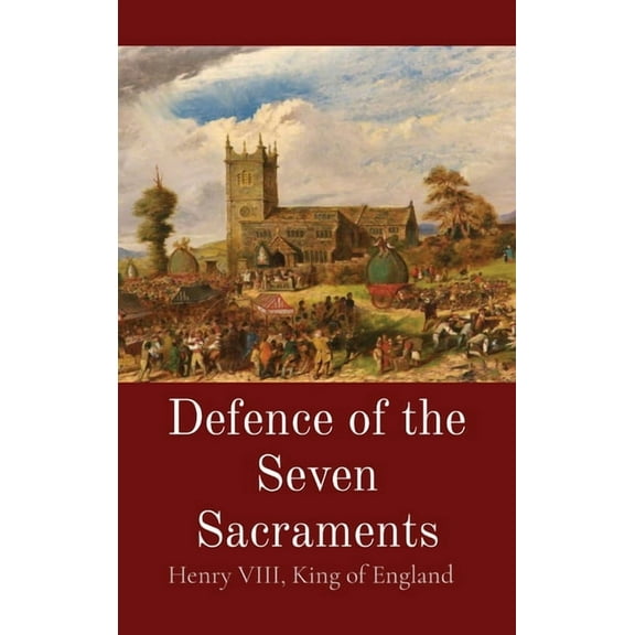 Defence of the Seven Sacraments, (Hardcover)