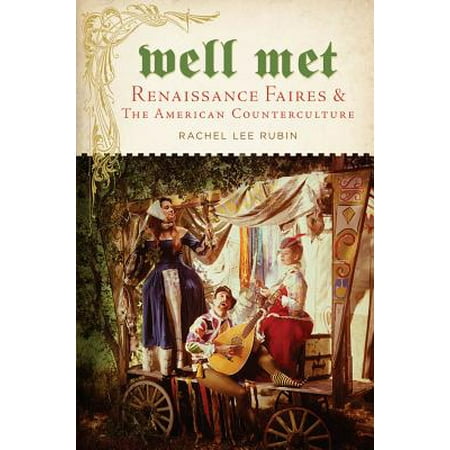 Well Met : Renaissance Faires and the American
